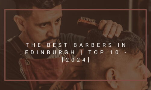 The Best Barbers in Edinburgh | TOP 10 - [2024]