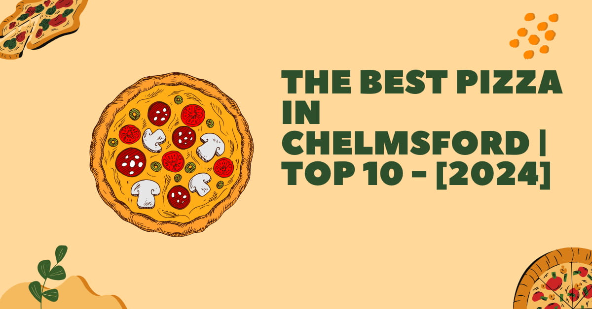 The Best Pizza in Chelmsford | TOP 10 - [2024]