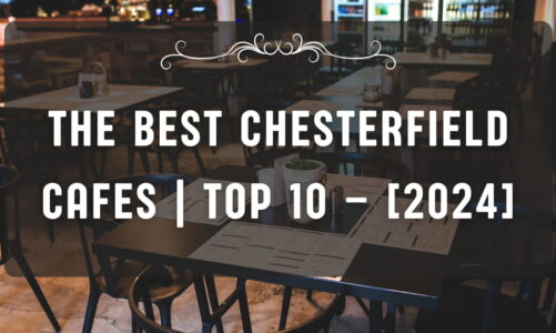 The Best Chesterfield Cafes | TOP 10 – [2024]