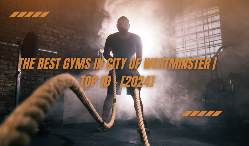 The Best Gyms in City of Westminster | TOP 10 - [2024]