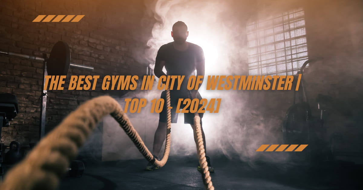 The Best Gyms in City of Westminster | TOP 10 - [2024]