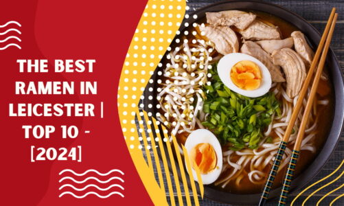 The Best Ramen in Leicester | TOP 10 – [2024]