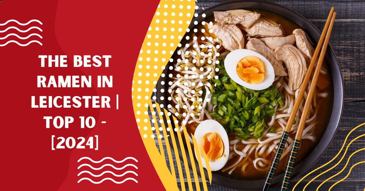 The Best Ramen in Leicester | TOP 10 - [2024]