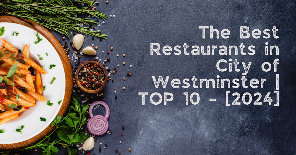 Najlepsze restauracje w City of Westminster | TOP 10 – [2024]