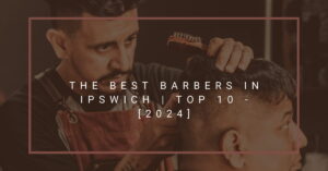 The Best Barbers in Ipswich | TOP 10 - [2024]