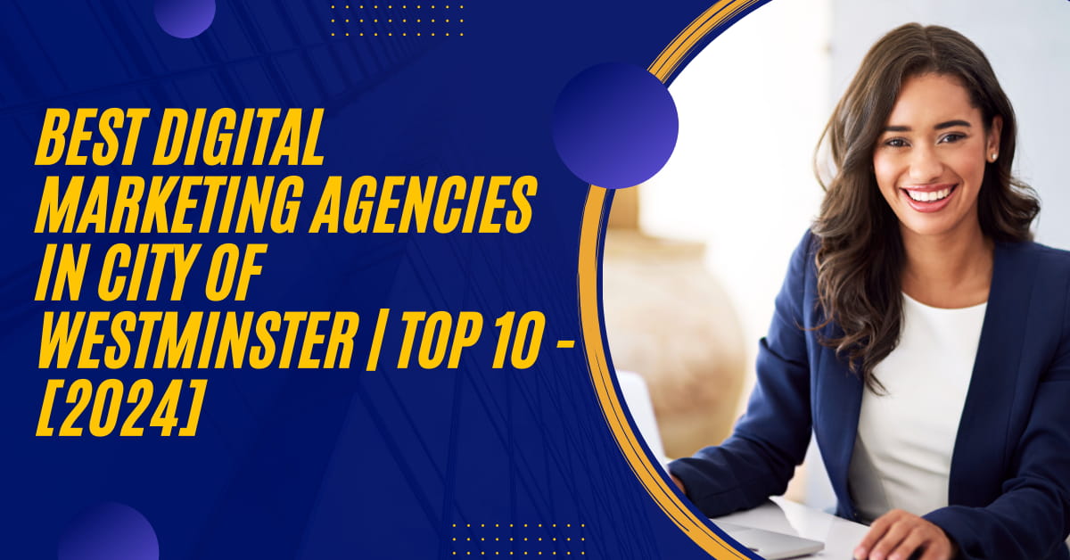 Best Digital Marketing Agencies in City of Westminster | TOP 10 - [2024]