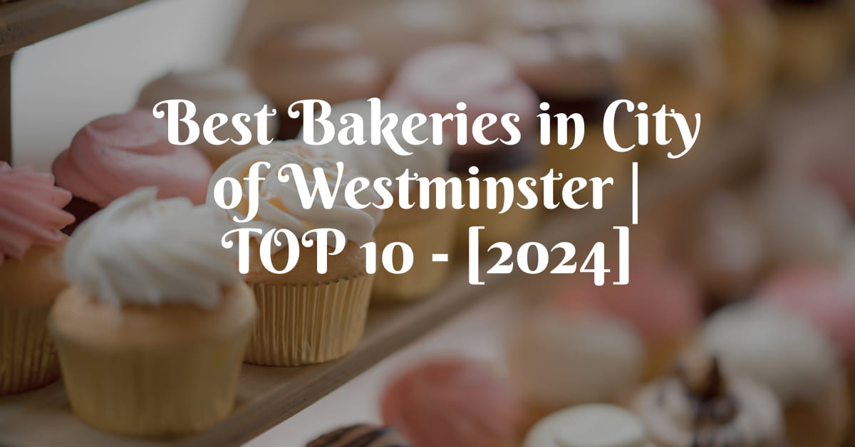 Best Bakeries in City of Westminster | TOP 10 - [2024]