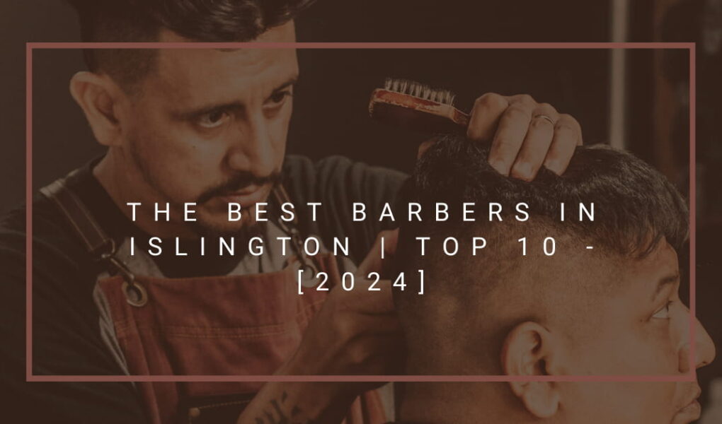 The Best Barbers in Islington | TOP 10 - [2024]