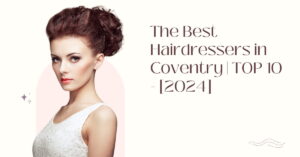 The Best Hairdressers in Coventry | TOP 10 - [2024]