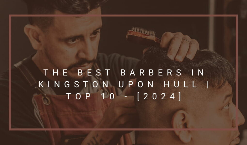 The Best Barbers in Kingston upon Hull | TOP 10 - [2024]