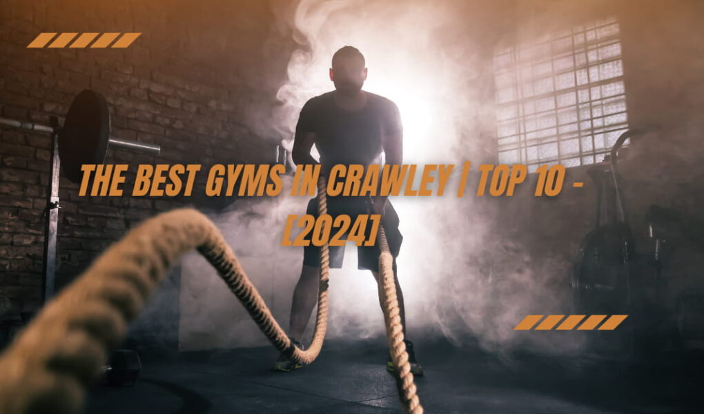 The Best Gyms in Crawley | TOP 10 - [2024]