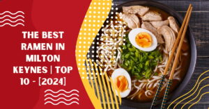 The Best Ramen in Milton Keynes | TOP 10 - [2024]