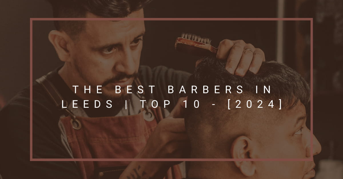 The Best Barbers in Leeds | TOP 10 - [2024]