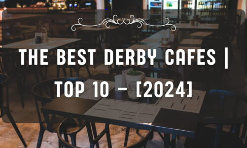 The Best Derby Cafes | TOP 10 – [2024]