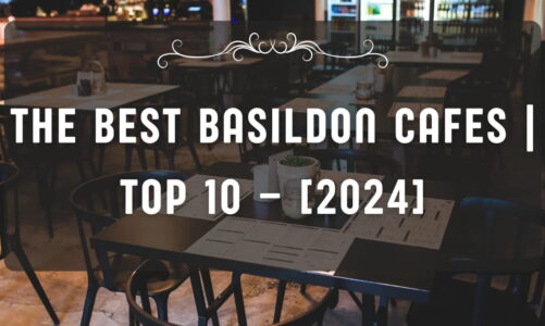 The Best Basildon Cafes | TOP 10 – [2024]