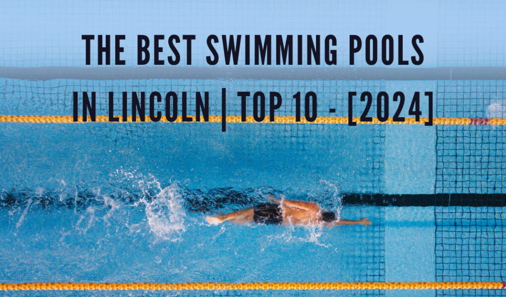 The Best Swimming Pools in Lincoln | TOP 10 - [2024]