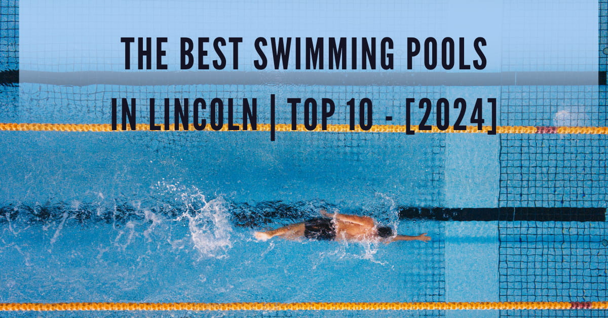 The Best Swimming Pools in Lincoln | TOP 10 - [2024]