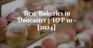 Best Bakeries in Doncaster | TOP 10 - [2024]