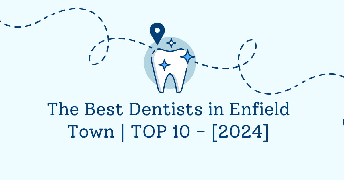 The Best Dentists in Enfield Town | TOP 10 - [2024]