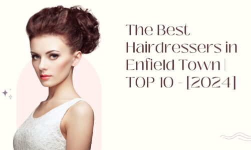 The Best Hairdressers in Enfield Town | TOP 10 - [2024]