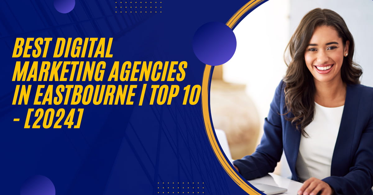 Best Digital Marketing Agencies in Eastbourne | TOP 10 - [2024]