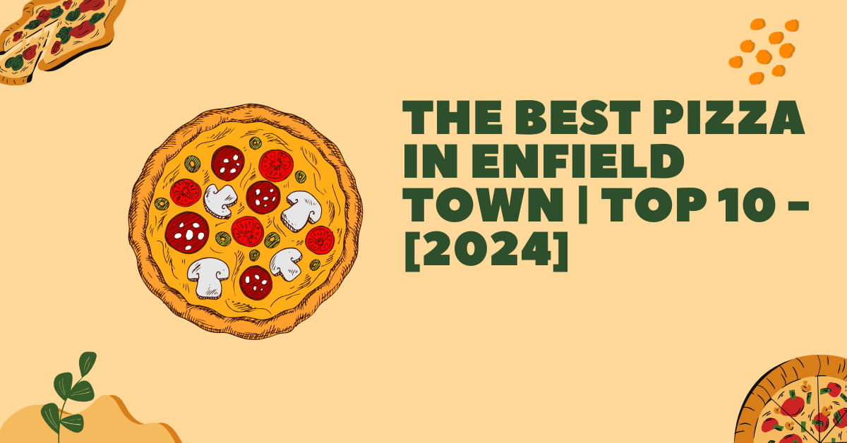 The Best Pizza in Enfield Town | TOP 10 - [2024]