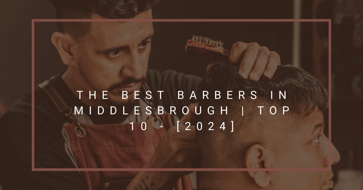 The Best Barbers in Middlesbrough | TOP 10 - [2024]