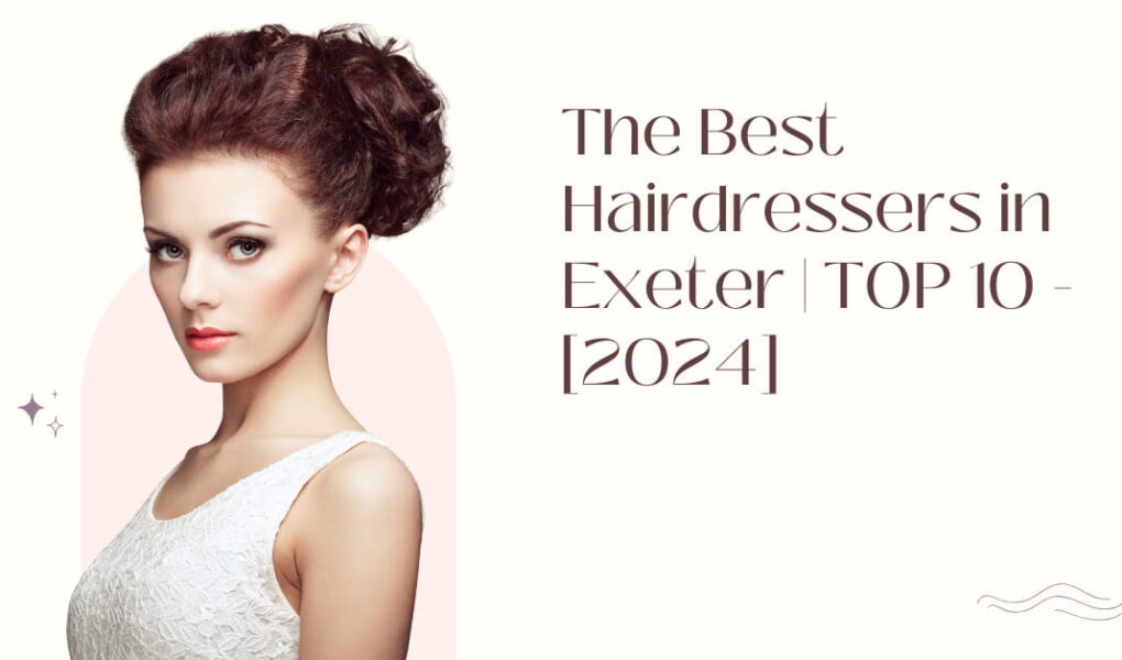 The Best Hairdressers in Exeter | TOP 10 - [2024]