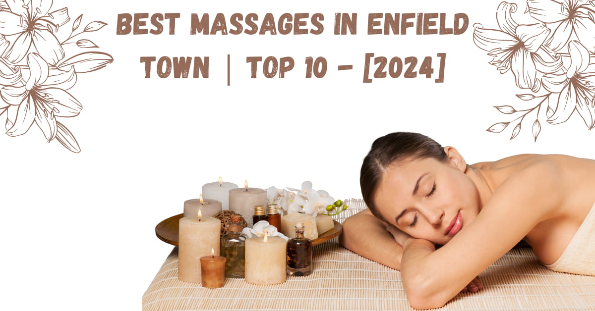 Best Massages in Enfield Town | TOP 10 - [2024]