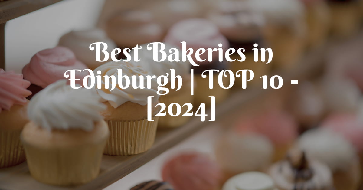 Best Bakeries in Edinburgh | TOP 10 - [2024]