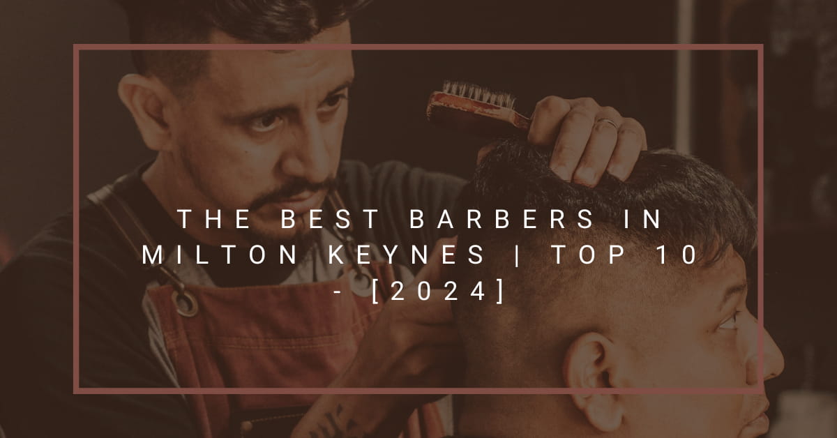 The Best Barbers in Milton Keynes | TOP 10 - [2024]