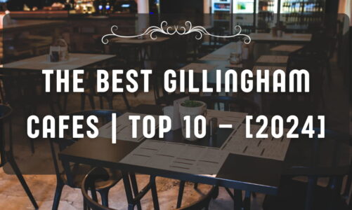 The Best Gillingham Cafes | TOP 10 – [2024]