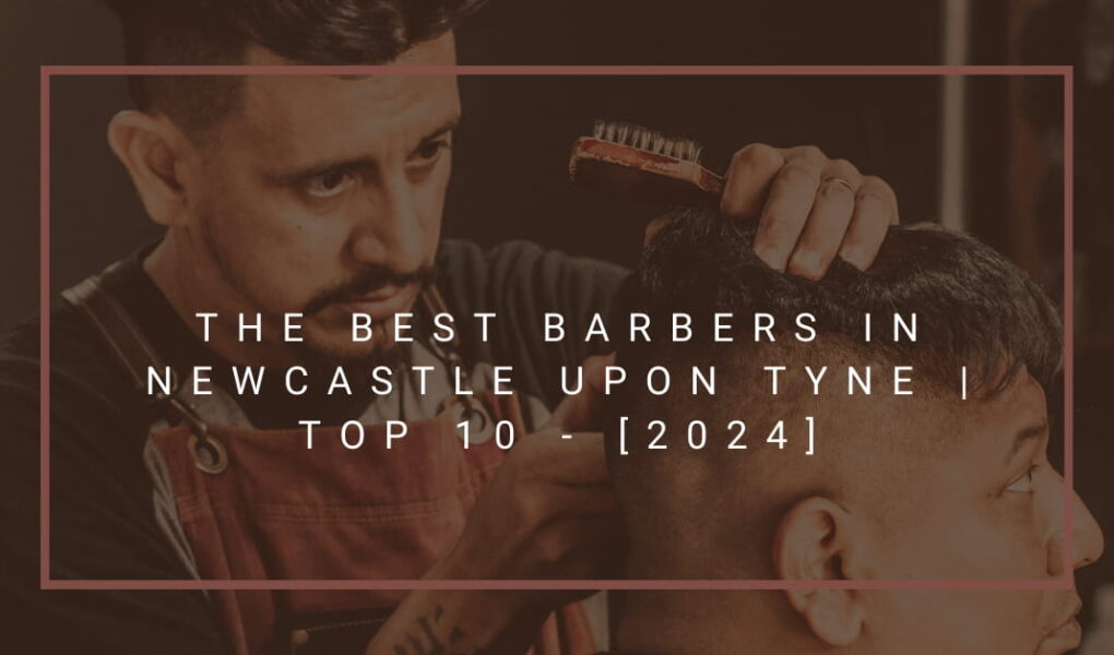 The Best Barbers in Newcastle upon Tyne | TOP 10 - [2024]