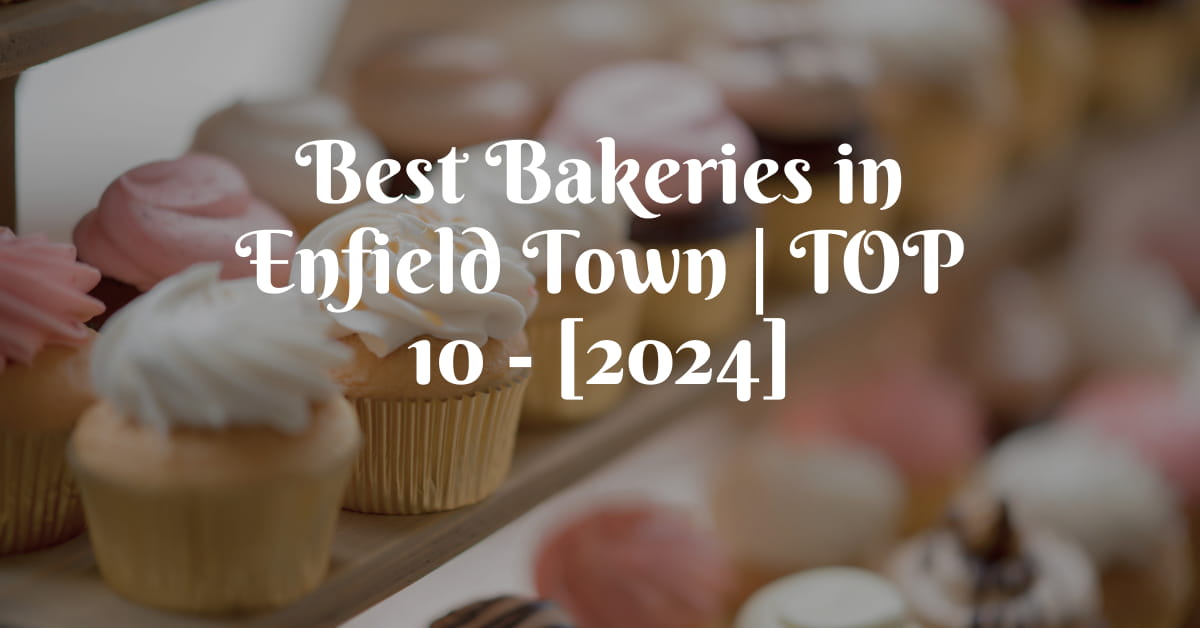 Best Bakeries in Enfield Town | TOP 10 - [2024]