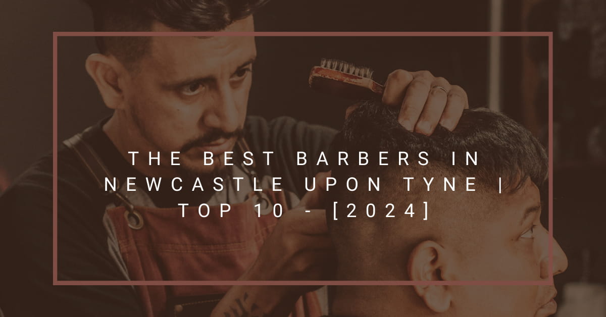 The Best Barbers in Newcastle upon Tyne | TOP 10 - [2024]