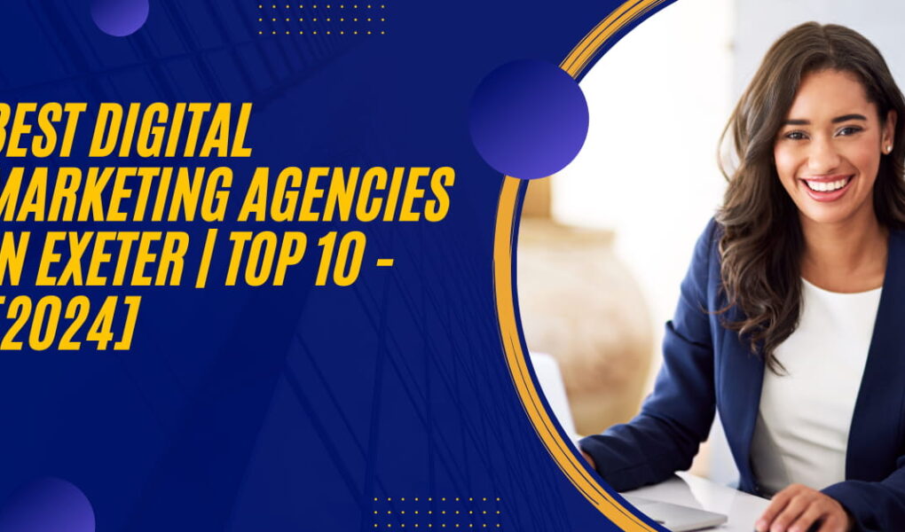 Best Digital Marketing Agencies in Exeter | TOP 10 - [2024]