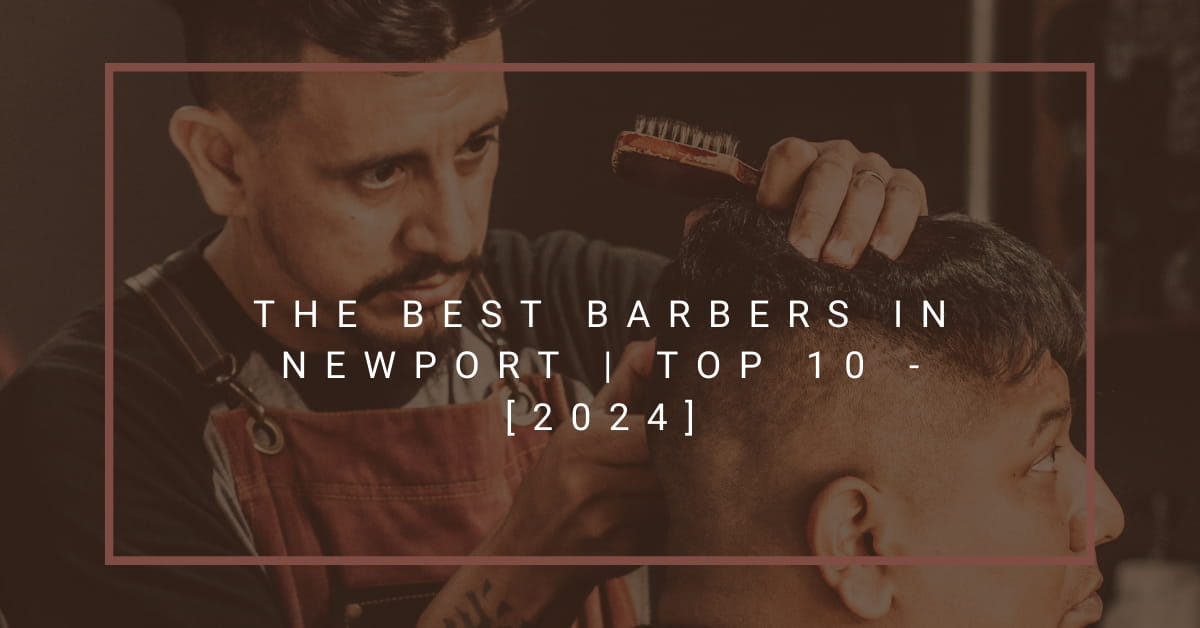 The Best Barbers in Newport | TOP 10 - [2024]