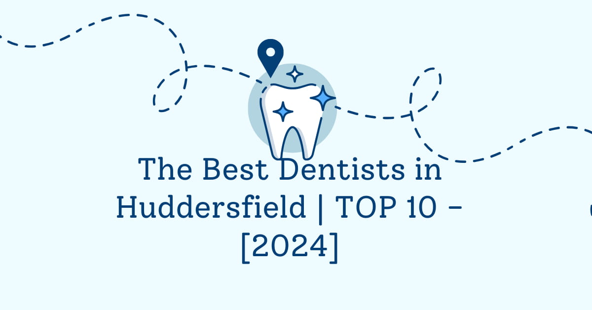 The Best Dentists in Huddersfield | TOP 10 - [2024]