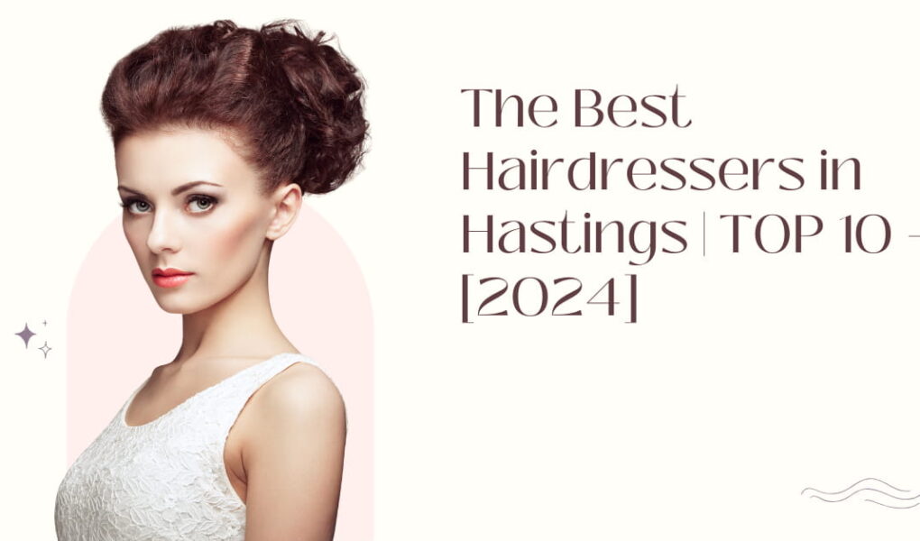 The Best Hairdressers in Hastings | TOP 10 - [2024]