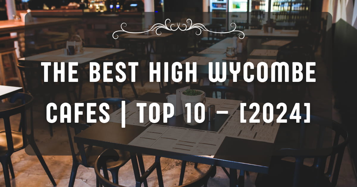 The Best High Wycombe Cafes | TOP 10 – [2024]