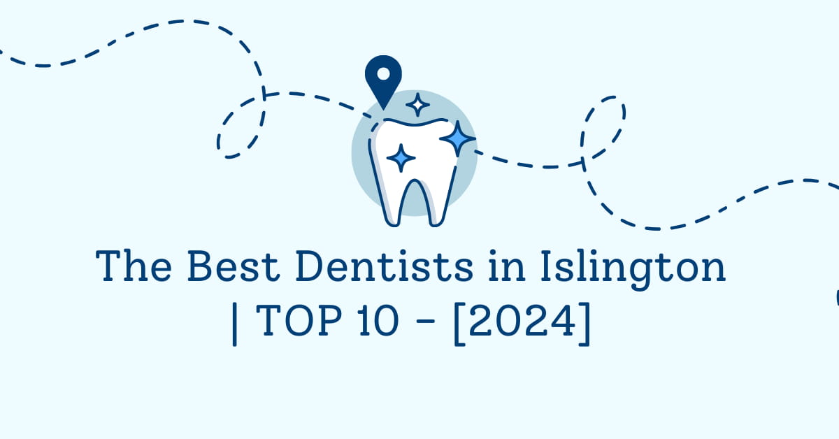 The Best Dentists in Islington | TOP 10 - [2024]