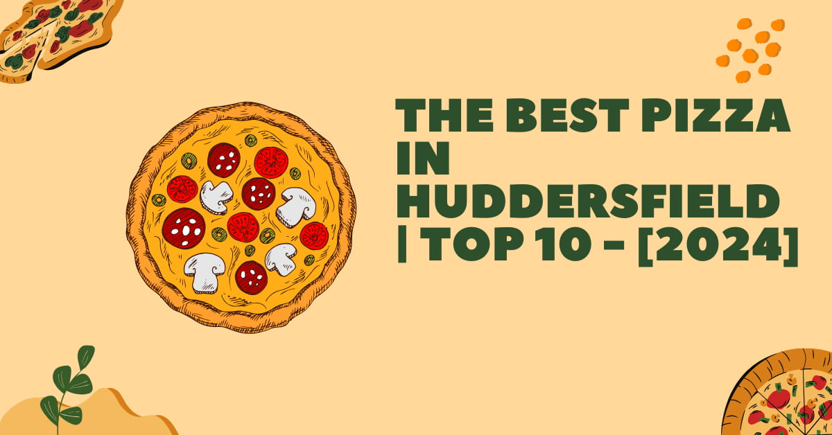 The Best Pizza in Huddersfield | TOP 10 - [2024]