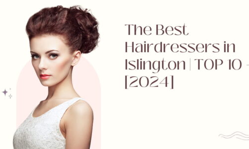 The Best Hairdressers in Islington | TOP 10 - [2024]