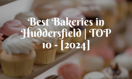 Best Bakeries in Huddersfield | TOP 10 – [2024]