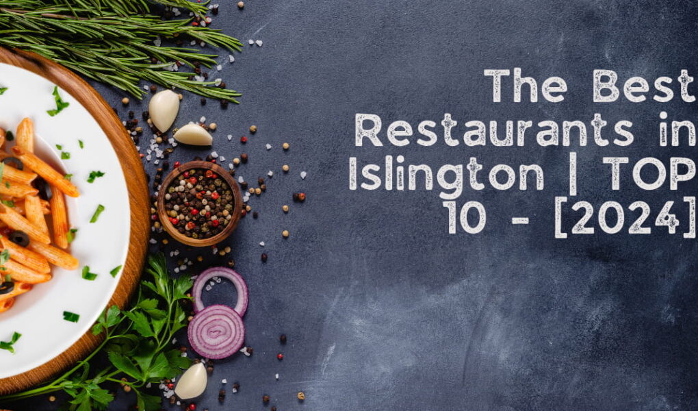 The Best Restaurants in Islington | TOP 10 - [2024]