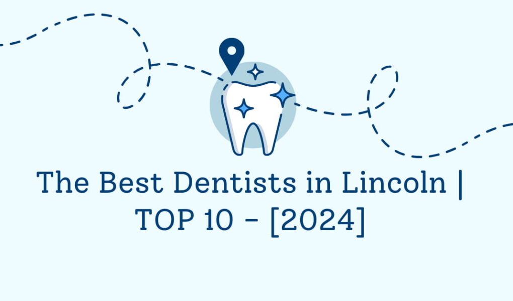 The Best Dentists in Lincoln | TOP 10 - [2024]
