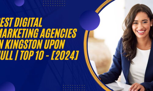 Best Digital Marketing Agencies in Kingston upon Hull | TOP 10 - [2024]