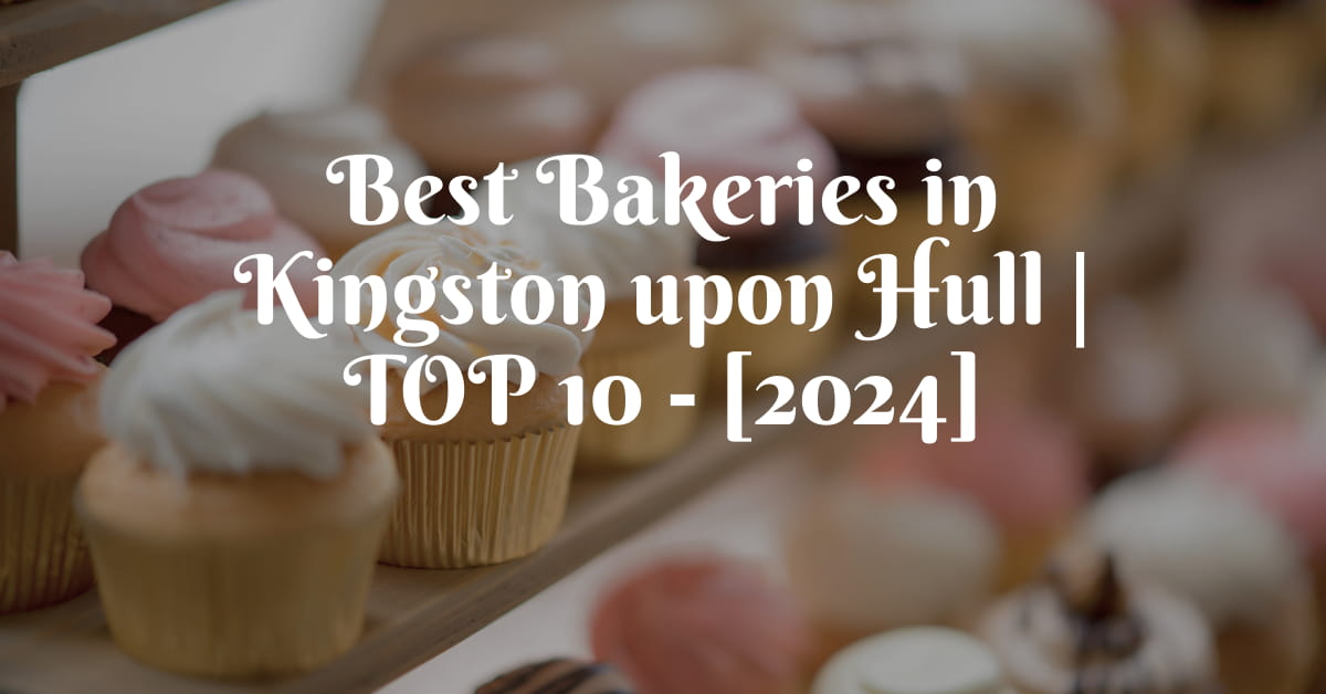 Best Bakeries in Kingston upon Hull | TOP 10 - [2024]
