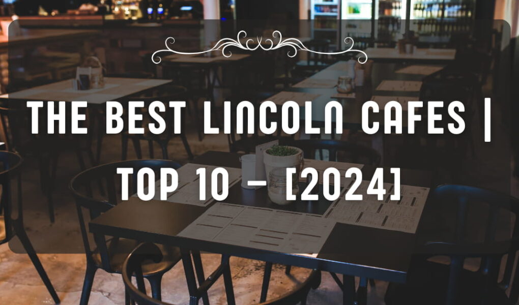 The Best Lincoln Cafes | TOP 10 – [2024]
