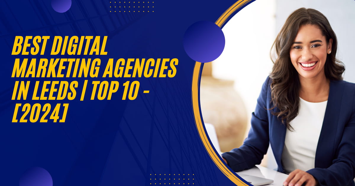 Best Digital Marketing Agencies in Leeds | TOP 10 - [2024]